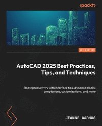 bokomslag AutoCAD 2025 Best Practices, Tips, and Techniques