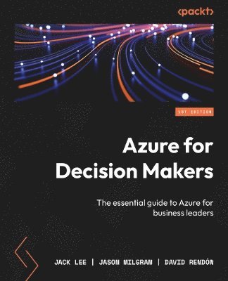 Jack Lee, Jason Milgram, David Rendón - Azure for Decision Makers, Häftad