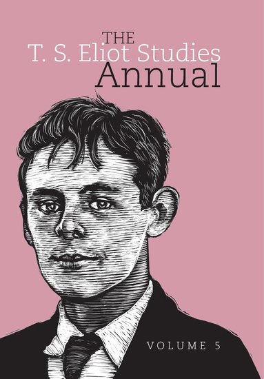 Julia E. Daniel, Frances Dickey - T. S. Eliot Studies Annual: Volume 5, Inbunden