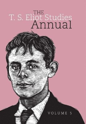 Julia E. Daniel, Frances Dickey - T. S. Eliot Studies Annual: Volume 5, Inbunden