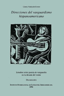 Direcciones del vanguardismo hispanoamericano. Estudios sobre poesa de vanguardia en la dcada del veinte. Documentos 1