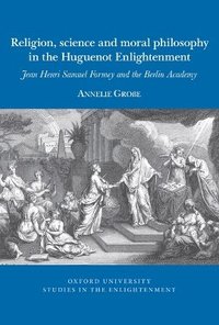 bokomslag Religion, science and moral philosophy in the Huguenot Enlightenment