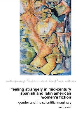 Feeling Strangely in Mid-Century Spanish and Latin American Womens Fiction 1