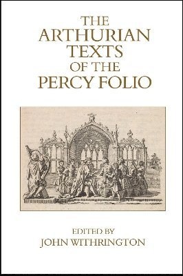 bokomslag The Arthurian Texts of the Percy Folio