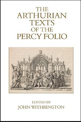 The Arthurian Texts of the Percy Folio 1