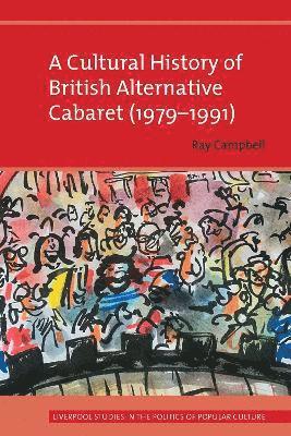 bokomslag A Cultural History of British Alternative Cabaret (1979-1991)