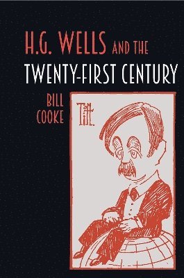 Bill Cooke - H.G. Wells and the Twenty-First Century, Inbunden