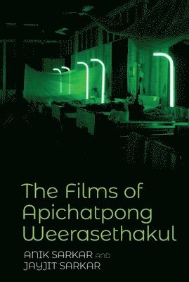 Anik Sarkar, Jayjit Sarkar - Films of Apichatpong Weerasethakul, Inbunden