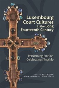 bokomslag Luxembourg Court Cultures in the Long Fourteenth  Century