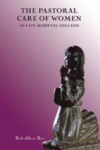 bokomslag The Pastoral Care of Women in Late Medieval England