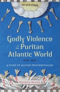 bokomslag Godly Violence in the Puritan Atlantic World, 16361676