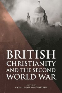 bokomslag British Christianity and the Second World War