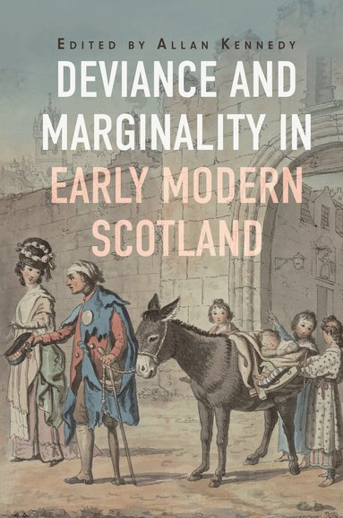 Allan Kennedy - Deviance and Marginality in Early Modern Scotland, Inbunden