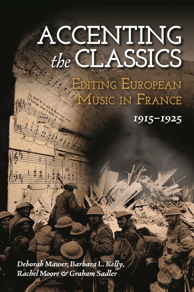 Deborah Mawer, Barbara L. Kelly, Rachel Moore, Graham Sadler - Accenting the Classics: Editing European Music in France, 1915-1925, Inbunden