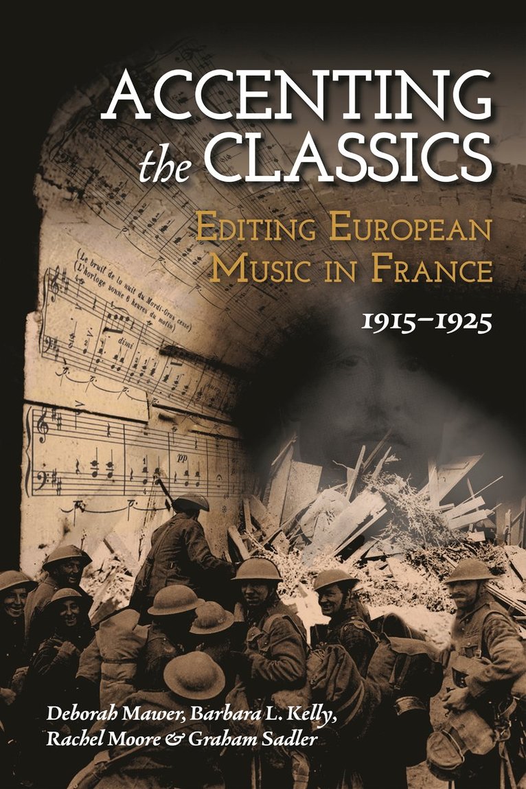 Deborah Mawer, Barbara L. Kelly, Rachel Moore, Graham Sadler, Professor Deborah Mawer, Rachel (Author) Moore, Graham (Royalty Account) Sadler - Accenting the Classics: Editing European Music in France, 1915-1925, Inbunden