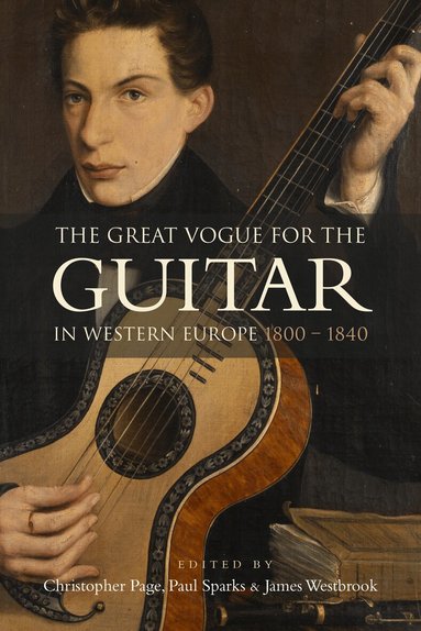 Christopher Page, Paul Sparks, James Westbrook - Great Vogue for the Guitar in Western Europe, Inbunden