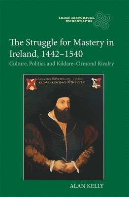 The Struggle for Mastery in Ireland, 1442-1540 1