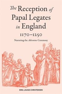 bokomslag The Reception of Papal Legates in England, 1170-1250