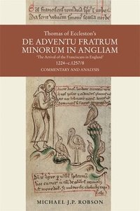 bokomslag Thomas of Eccleston's De adventu Fratrum Minorum in Angliam [&quot;The Arrival of the Franciscans in England&quot;], 1224-c.1257/8