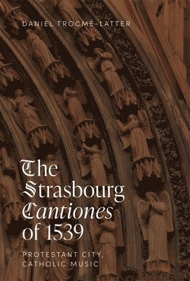 bokomslag The Strasbourg Cantiones of 1539: Protestant City, Catholic Music