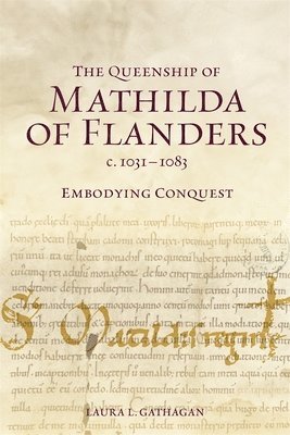 bokomslag The Queenship of Mathilda of Flanders, c. 1031-1083