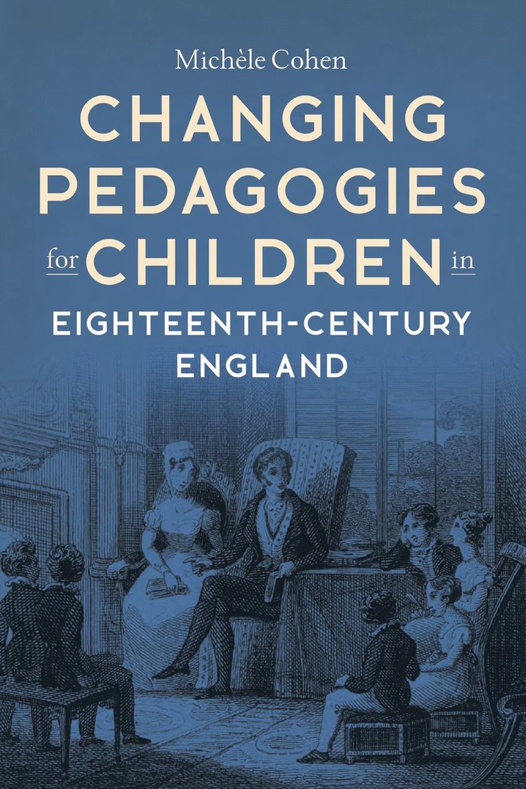 Michèle Cohen, Michele Cohen, Michèle, Cohen - Changing Pedagogies for Children in Eighteenth-Century England, Inbunden