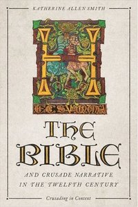 bokomslag The Bible and Crusade Narrative in the Twelfth Century