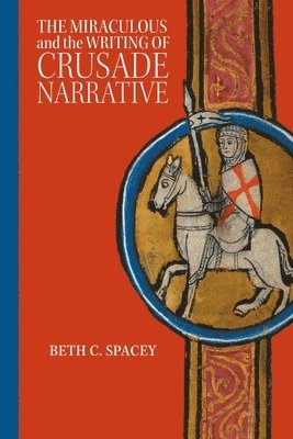 bokomslag The Miraculous and the Writing of Crusade Narrative