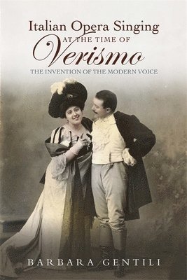 Barbara Gentili - Italian Opera Singing at the Time of Verismo, Inbunden