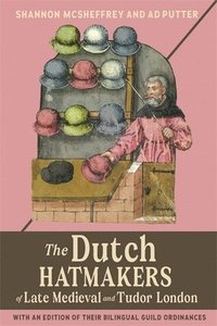 bokomslag The Dutch Hatmakers of Late Medieval and Tudor London