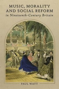 bokomslag Music, Morality and Social Reform in Nineteenth-Century Britain