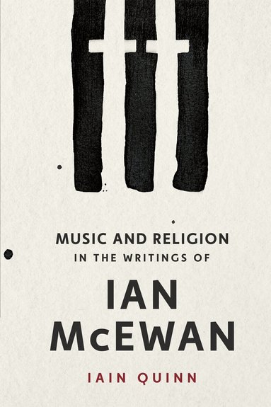 Iain Quinn - Music and Religion in the Writings of Ian McEwan, Inbunden