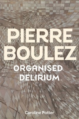 Pierre Boulez: Organised Delirium 1