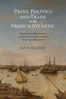 bokomslag Print, Politics and Trade in the French Atlantic