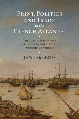 bokomslag Print, Politics and Trade in the French Atlantic