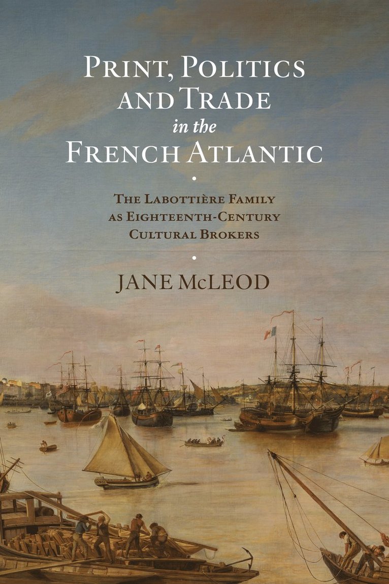 Jane McLeod, Professor Jane McLeod - Print, Politics and Trade in the French Atlantic, Inbunden