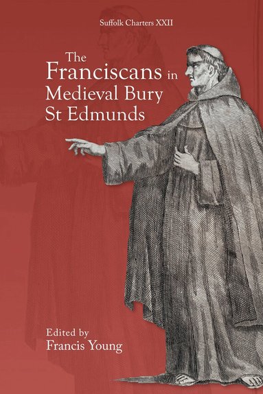 Francis Young, Francis Young - Franciscans in Medieval Bury St Edmunds, Inbunden