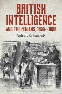 bokomslag British Intelligence and the Fenians, 18551880