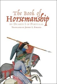 bokomslag The Book of Horsemanship by Duarte I of Portugal