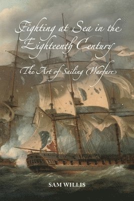 Sam Willis - Fighting at Sea in the Eighteenth Century, Häftad