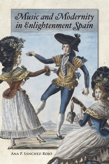 Ana P Sánchez-Rojo - Music and Modernity in Enlightenment Spain, Inbunden