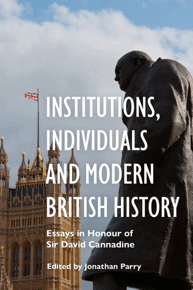 Jonathan Parry - Institutions, Individuals and Modern British History, Inbunden