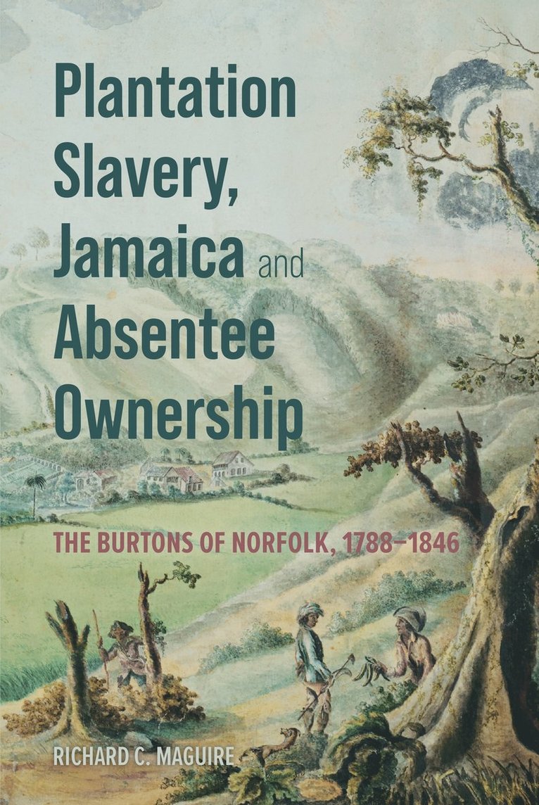 Richard C. Maguire - Plantation Slavery, Jamaica and Absentee Ownership, Inbunden