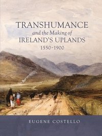 bokomslag Transhumance and the Making of Ireland's Uplands, 1550-1900