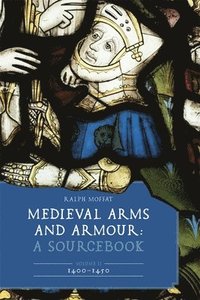 bokomslag Medieval Arms and Armour: A Sourcebook. Volume II: 14001450