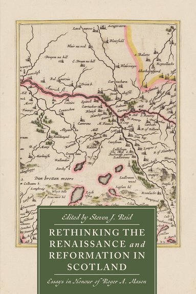 Steven J. Reid - Rethinking the Renaissance and Reformation in Scotland, Inbunden