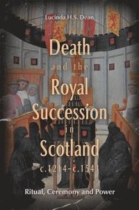 bokomslag Death and the Royal Succession in Scotland, c.1214-c.1543