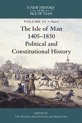 bokomslag The Isle of Man, 1405-1830 - Political and Constitutional History