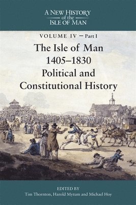 Tim Thornton, Harold Mytum, Michael Hoy, Professor Harold Mytum - Isle of Man, 1405-1830 - Political and Constitutional History, Inbunden