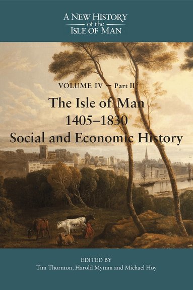 Tim Thornton, Harold Mytum, Michael Hoy - Isle of Man, 1405-1830 - Social and Economic History, Inbunden